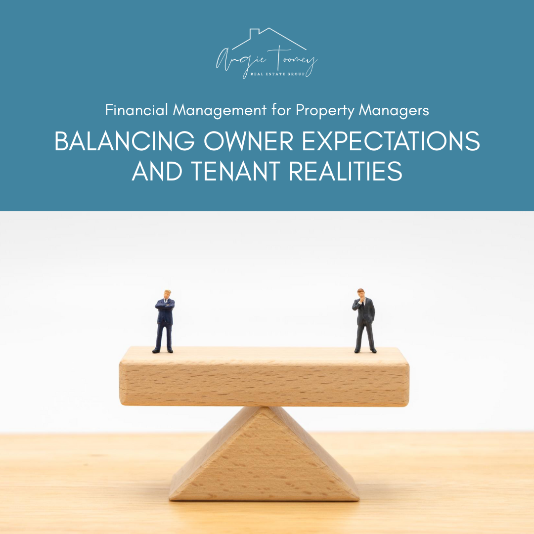 Financial Management for Property Managers: Balancing Owner Expectations and Tenant Realities